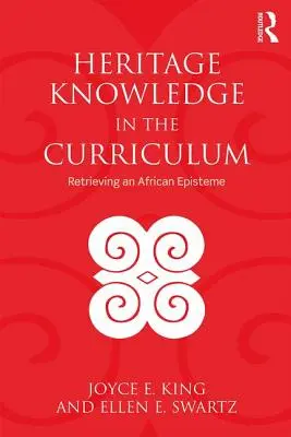 Wiedza o dziedzictwie w programie nauczania: Odzyskiwanie afrykańskiej episteme - Heritage Knowledge in the Curriculum: Retrieving an African Episteme