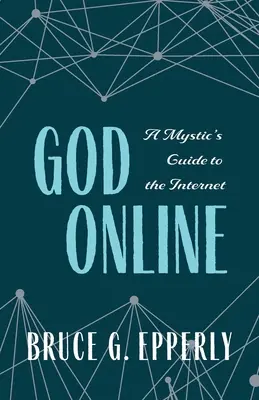 Bóg online: Przewodnik mistyka po Internecie - God Online: A Mystic's Guide to the Internet