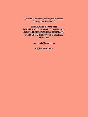 Emigracja z dawnego Amt Damme, Oldenburg (obecnie Niederschasen), Niemcy, głównie do Stanów Zjednoczonych, 1830-1849. German-American Genealogical Res - Emigration from the Former Amt Damme, Oldenburg (Now Niederschasen), Germany, Mainly to the United States, 1830-1849. German-American Genealogical Res