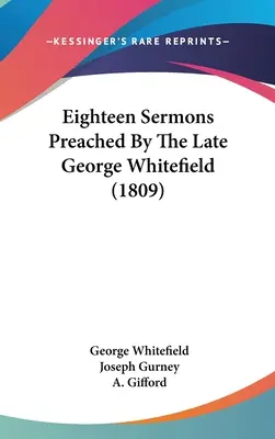 Osiemnaście kazań wygłoszonych przez zmarłego George'a Whitefielda (1809) - Eighteen Sermons Preached By The Late George Whitefield (1809)