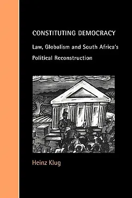 Konstytuowanie demokracji: Prawo, globalizm i odbudowa polityczna Republiki Południowej Afryki - Constituting Democracy: Law, Globalism and South Africa's Political Reconstruction