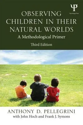Obserwacja dzieci w ich naturalnym świecie: metodologiczny elementarz, wydanie trzecie - Observing Children in Their Natural Worlds: A Methodological Primer, Third Edition