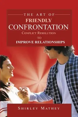 Sztuka przyjaznej konfrontacji: Rozwiązywanie konfliktów w celu poprawy relacji - The Art of Friendly Confrontation: Conflict Resolution to Improve Relationships