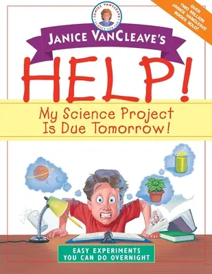 Pomoc Janice VanCleave! Mój projekt naukowy ma być gotowy jutro! Łatwe eksperymenty, które można wykonać w ciągu nocy - Janice VanCleave's Help! My Science Project is Due Tomorrow!: Easy Experiments You Can Do Overnight