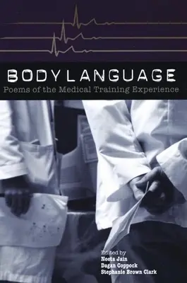 Język ciała: Poems of the Medical Training Experience: Wiersze o doświadczeniu szkolenia medycznego - Body Language: Poems of the Medical Training Experience: Poems of the Medical Training Experience