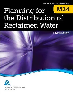 M24 Planowanie dystrybucji wody odzyskanej, wydanie czwarte - M24 Planning for the Distribution of Reclaimed Water, Fourth Edition