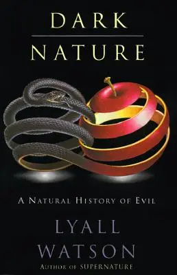 Mroczna natura: Historia naturalna zła, a - Dark Nature: Natural History of Evil, a