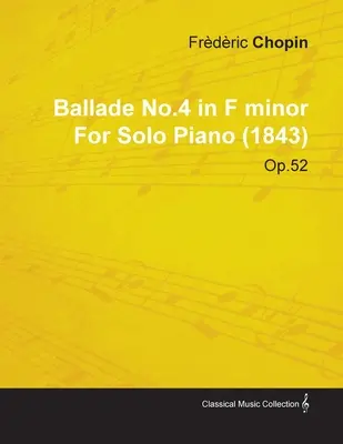 Ballada nr 4 f-moll Fryderyka Chopina na fortepian solo (1843) op.52 - Ballade No.4 in F Minor by Frdric Chopin for Solo Piano (1843) Op.52