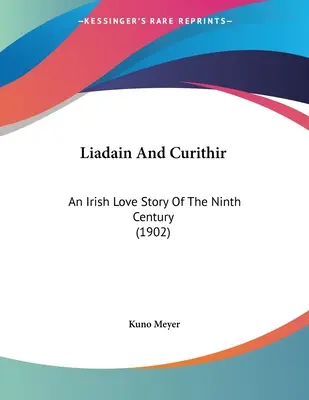 Liadain And Curithir: Irlandzka historia miłosna z IX wieku (1902) - Liadain And Curithir: An Irish Love Story Of The Ninth Century (1902)