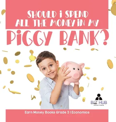 Czy powinienem wydać wszystkie pieniądze z mojej skarbonki? Książki o zarabianiu pieniędzy Klasa 3 Ekonomia - Should I Spend All The Money In My Piggy Bank? Earn Money Books Grade 3 Economics