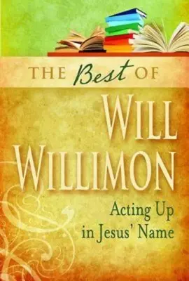 Best of Will Willimon: Działanie w imię Jezusa - Best of Will Willimon: Acting Up in Jesus' Name