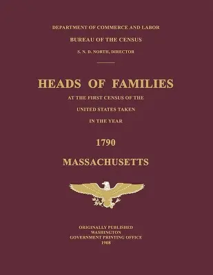 Głowy rodzin w pierwszym spisie ludności Stanów Zjednoczonych przeprowadzonym w 1790 roku: Massachusetts - Heads of Families at the First Census of the United States Taken in the Year 1790: Massachusetts