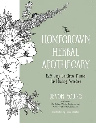 The Homegrown Herbal Apothecary: 120+ łatwych w uprawie roślin na uzdrawiające lekarstwa - The Homegrown Herbal Apothecary: 120+ Easy-To-Grow Plants for Healing Remedies