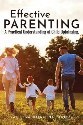 Skuteczne rodzicielstwo: Praktyczne zrozumienie wychowania dzieci - Effective Parenting: A practical understanding of child upbringing
