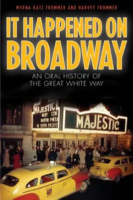 Zdarzyło się na Broadwayu: Ustna historia Wielkiej Białej Drogi - It Happened on Broadway: An Oral History of the Great White Way