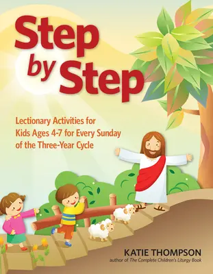 Krok po kroku: Ulotki do zabrania do domu na każdą niedzielę katolickiego lekcjonarza dla dzieci w wieku 3-6 lat - Step by Step: Take-Home Leaflets for Every Sunday of the Catholic Lectionary for Ages 3-6