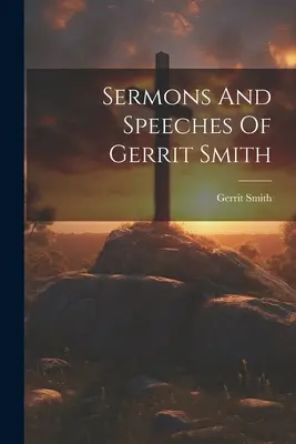 Kazania i przemówienia Gerrita Smitha - Sermons And Speeches Of Gerrit Smith