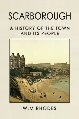 Scarborough: Historia miasta i jego mieszkańców - Scarborough A History Of The Town And Its People