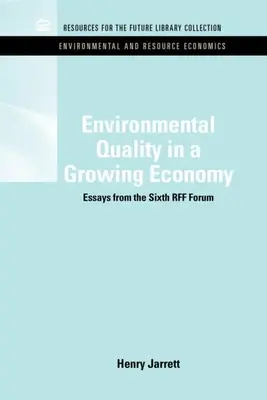 Jakość środowiska w rozwijającej się gospodarce: Eseje z Szóstego Forum Rff - Environmental Quality in a Growing Economy: Essays from the Sixth Rff Forum