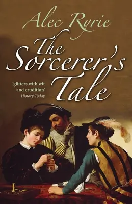 Opowieść o czarodzieju: Wiara i oszustwo w Anglii Tudorów - The Sorcerer's Tale: Faith and Fraud in Tudor England