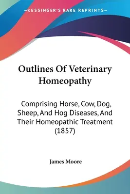 Zarys homeopatii weterynaryjnej: Obejmujący choroby koni, krów, psów, owiec i świń oraz ich leczenie homeopatyczne (1857) - Outlines Of Veterinary Homeopathy: Comprising Horse, Cow, Dog, Sheep, And Hog Diseases, And Their Homeopathic Treatment (1857)