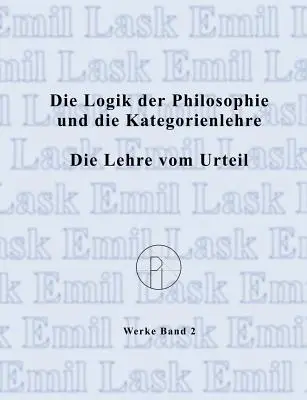 Die Logik der Philosophie und die Kategorienlehre / Die Lehre vom Urteil: Smtliche Werke Band 2