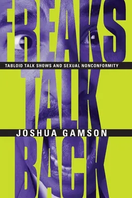 Freaks Talk Back: Tabloidowe programy talk-show i niezgodność seksualna - Freaks Talk Back: Tabloid Talk Shows and Sexual Nonconformity