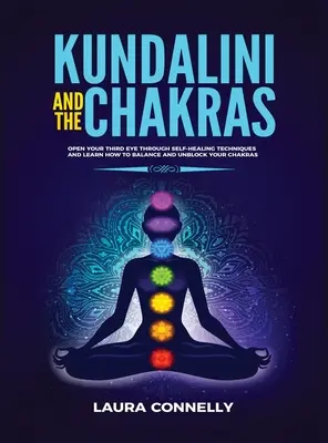 Kundalini i czakry: Otwórz swoje trzecie oko poprzez techniki samouzdrawiania i dowiedz się, jak zrównoważyć i odblokować swoje czakry - Kundalini and the Chakras: Open Your Third Eye Through Self-Healing Techniques and Learn How to Balance and Unblock Your Chakras