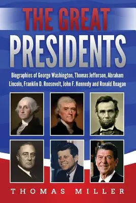 Wielcy prezydenci: Biografie George'a Washingtona, Thomasa Jeffersona, Abrahama Lincolna, Franklina D. Roosevelta, Johna F. Kennedy'ego i Ronalda Kennedy'ego. - The Great Presidents: Biographies of George Washington, Thomas Jefferson, Abraham Lincoln, Franklin D. Roosevelt, John F. Kennedy and Ronald