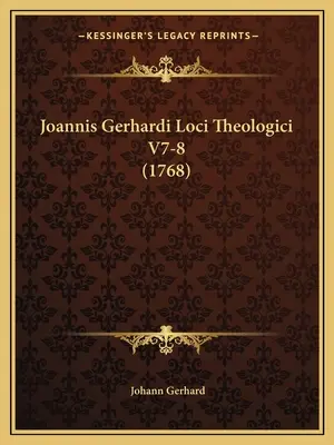 Joannis Gerhardi Loci Theologici V7-8 (1768)