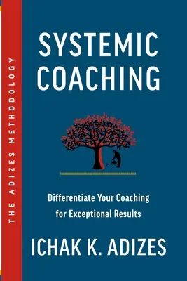 Coaching systemowy: Zróżnicuj swój coaching, aby uzyskać wyjątkowe wyniki - Systemic Coaching: Differentiate Your Coaching for Exceptional Results