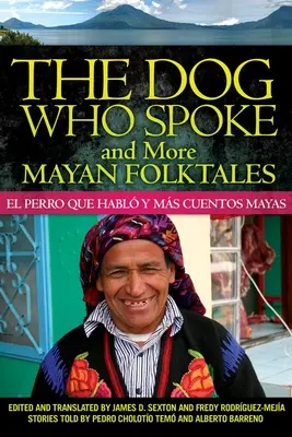 Pies, który mówił i inne opowieści ludowe Majów: El perro que habl y ms cuentos mayas - The Dog Who Spoke and More Mayan Folktales: El perro que habl y ms cuentos mayas