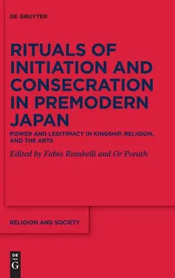 Rytuały inicjacji i konsekracji w przednowoczesnej Japonii: Władza i legitymizacja w królewskości, religii i sztuce - Rituals of Initiation and Consecration in Premodern Japan: Power and Legitimacy in Kingship, Religion, and the Arts