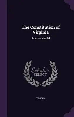 Konstytucja Wirginii: An Annotated Ed - The Constitution of Virginia: An Annotated Ed