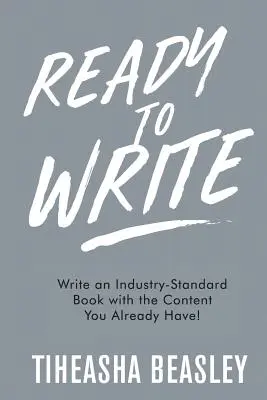 Gotowy do pisania: Napisz standardową książkę z treścią, którą już masz! - Ready to Write: Write an Industry-Standard Book with the Content You Already Have!