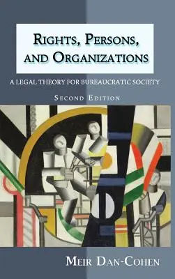 Prawa, osoby i organizacje: Teoria prawa dla społeczeństwa biurokratycznego (wydanie drugie) - Rights, Persons, and Organizations: A Legal Theory for Bureaucratic Society (Second Edition)