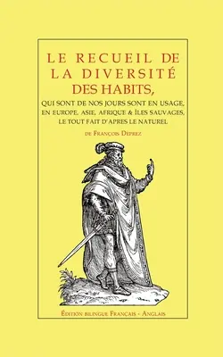 Le recueil de la diversit des habits: de Franois Deprez - dition bilingue, Franais - Anglais