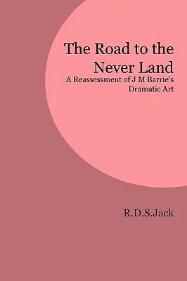 Droga do Nibylandii: Ponowna ocena sztuki dramatycznej J M Barrie'ego - The Road to the Never Land: A Reassessment of J M Barrie's Dramatic Art