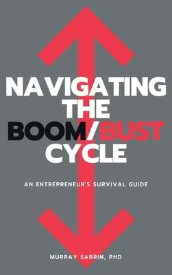 Poruszanie się w cyklu boom / bust: Przewodnik przetrwania dla przedsiębiorców - Navigating the Boom/Bust Cycle: An Entrepreneur's Survival Guide