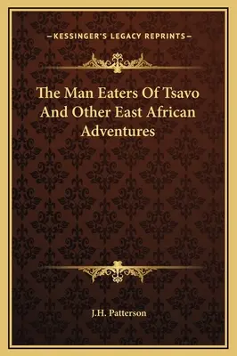 Ludożercy z Tsavo i inne wschodnioafrykańskie przygody - The Man Eaters Of Tsavo And Other East African Adventures