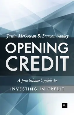Otwieranie kredytu: Praktyczny przewodnik po inwestycjach kredytowych - Opening Credit: A Practitioner's Guide to Credit Investment