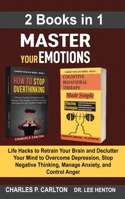 Opanuj swoje emocje (2 książki w 1): Life Hacks to Retrain Your Brain and Declutter Your Mind to Overcome Depression, Stop Negative Thinking, Manage A - Master Your Emotions (2 Books in 1): Life Hacks to Retrain Your Brain and Declutter Your Mind to Overcome Depression, Stop Negative Thinking, Manage A