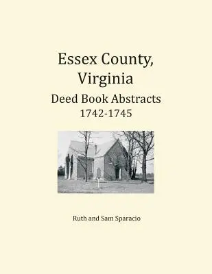 Hrabstwo Essex, Virginia, streszczenia ksiąg aktów 1742-1745 - Essex County, Virginia Deed Book Abstracts 1742-1745