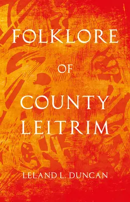 Folklor hrabstwa Leitrim (seria historii folkloru) - Folklore of County Leitrim (Folklore History Series)