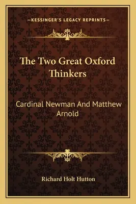 Dwaj wielcy oksfordzcy myśliciele: Kardynał Newman i Matthew Arnold - The Two Great Oxford Thinkers: Cardinal Newman And Matthew Arnold