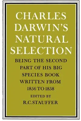 Charles Darwin's Natural Selection: Będąca drugą częścią jego Wielkiej Księgi Gatunków napisanej w latach 1856-1858 - Charles Darwin's Natural Selection: Being the Second Part of His Big Species Book Written from 1856 to 1858