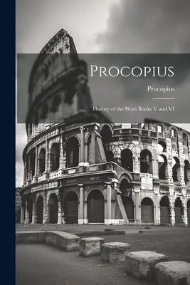 Prokopiusz: Historia wojen księgi V i VI - Procopius: History of the Wars Books V and VI