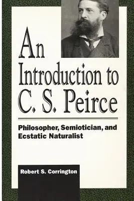 Wprowadzenie do C. S. Peirce'a: Filozof, semiotyk i ekstatyczny naturalista - An Introduction to C. S. Peirce: Philosopher, Semiotician, and Ecstatic Naturalist