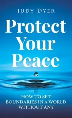 Chroń swój spokój: Jak wyznaczać granice w świecie bez granic - Protect Your Peace: How to Set Boundaries in a World Without Any