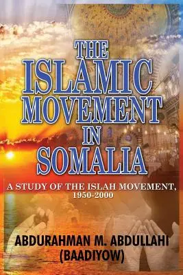 Ruch islamski w Somalii: Studium ruchu Islah, 1950-2000 (Abdullahi (Baadiyow) Abdurahman M.) - The Islamic Movement in Somalia: A Study of the Islah Movement, 1950-2000 (Abdullahi (Baadiyow) Abdurahman M.)